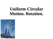 Презентация 'Uniform Circular Motion. Rotation', 1.