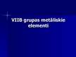 Презентация 'VIIB grupas metāliskie elementi', 1.