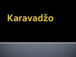 Презентация 'Karavadžo', 1.