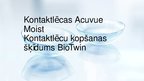 Презентация 'Kontaktlēcas Acuvue Moist. Kontaktlēcu kopšanas šķīdums BioTwin', 1.