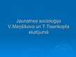 Презентация 'Jaunatnes socioloģija V.Meņšikova un T.Tisenkopfa skatījumā', 1.