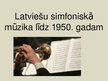 Презентация 'Latviešu simfoniskā mūzika līdz 1950.gadam', 1.