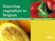 Презентация 'Exporting Vegetables to Belgium', 1.