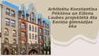 Презентация 'Arhitektu Konstantīna Pēkšēna un Eidžena Laubes projektētā Ata Ķeniņa ģimnāzija', 1.