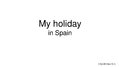 Презентация 'My Holiday in Spain', 1.