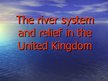 Презентация 'The River System and Relief in the United Kingdom', 1.