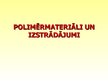 Презентация 'Polimērmateriāli un izstrādājumi', 1.