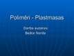 Презентация 'Polimēri - plastmasas', 1.
