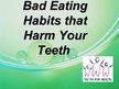 Презентация 'Bad Eating Habits that Harm Your Teeth', 1.
