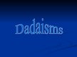 Презентация 'Dadaisms', 1.