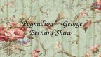 Презентация '''Pygmalion'' George Bernard Shaw', 1.
