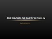 Презентация 'The Bachelor Party in Tallin', 1.