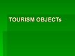 Презентация 'Tourism Objects', 1.