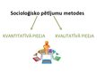 Презентация 'Socioloģisko pētījumu metodes', 6.