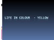 Презентация 'Life in Colour - Yellow', 1.