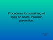 Презентация 'Procedures for Containing Oil Spills on Board. Pollution Prevention', 1.