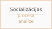 Презентация 'Socializācijas procesa analīzes paraugs ar izvēlētu dzīvesstāstu', 1.