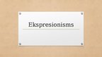 Презентация 'Ekspresionisms', 1.