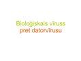Презентация 'Bioloģisko vīrusu salīdzinājums ar datorvīrusu', 1.