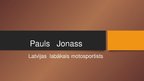 Презентация 'Pauls Jonass', 1.