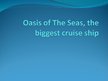 Презентация 'Oasis of The Seas - the Biggest Cruise Ship', 1.