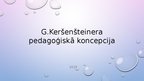 Презентация 'Georga Keršenšteinera pedagoģiskā koncepcija', 1.