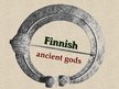Презентация 'Finnish Ancient Gods', 1.