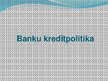 Презентация 'Kredītpolitika', 10.
