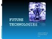 Презентация 'Future Technologies', 1.