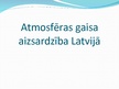 Презентация 'Atmosfēras gaisa aizsardzība Latvijā', 1.