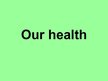 Презентация 'Our Health', 1.