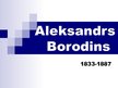 Презентация 'Aleksandrs Borodins', 1.