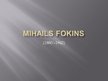 Презентация 'Mihails Fokins', 1.