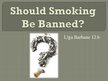 Презентация 'Should Smoking Be Banned?', 1.
