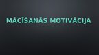 Презентация 'Mācīšanās motivācija', 1.