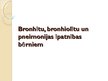Презентация 'Bronhīti, bronhiolīti un pneimonijas bērniem', 1.