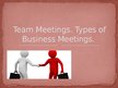 Презентация 'Team Meetings. Types of Business Meetings', 1.