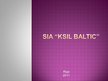 Презентация 'Jauna tirgus meklējumi SIA "Ksil Baltic"', 1.