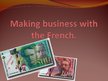 Презентация 'Making Business with the French', 1.