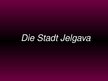 Презентация 'Die Stadt Jelgava', 1.