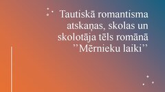 Презентация 'Tautiskā romantisma atskaņas, skolas un skolotāja tēls romānā ’’Mērnieku laiki’’', 11.