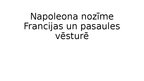 Конспект 'Napoleona nozīme Francijas un pasaules vēsturē', 5.