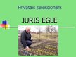 Презентация 'Privātais selekcionārs - Juris Egle', 1.