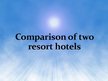 Презентация 'Comparison of Two Resort Hotels', 1.