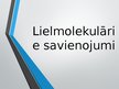 Презентация 'Lielmolekulārie savienojumi', 1.