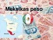 Презентация 'Pasaules nauda. Meksikas peso', 1.