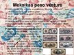 Презентация 'Pasaules nauda. Meksikas peso', 6.