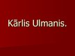 Презентация 'Kārlis Ulmanis. Der bekannteste lettische Politiker im unabhängigen Lettland', 1.