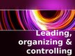 Презентация 'Leading, Organizing & Controlling', 1.