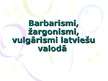 Презентация 'Barbarismi, žargonismi, vulgārismi latviešu valodā', 1.